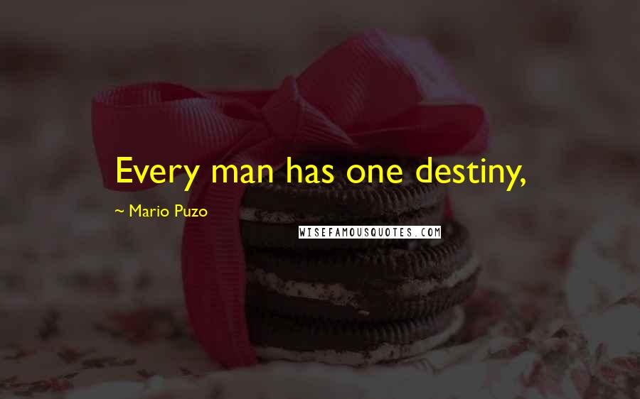 Mario Puzo quotes: Every man has one destiny,
