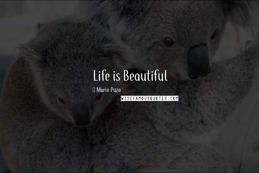 Mario Puzo quotes: Life is Beautiful