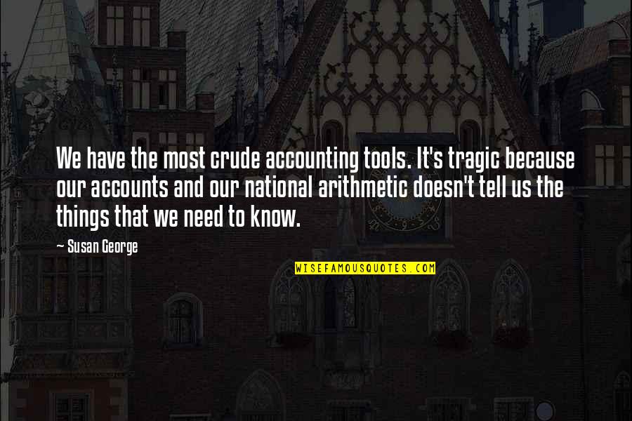 Mario Rpg Psychopath Quotes By Susan George: We have the most crude accounting tools. It's Mario Rpg Psychopath Quotes By Susan George: We have the most crude accounting tools. It's