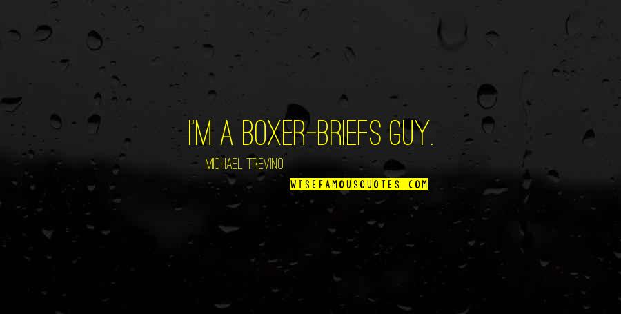 Mario Schifano Quotes By Michael Trevino: I'm a boxer-briefs guy.