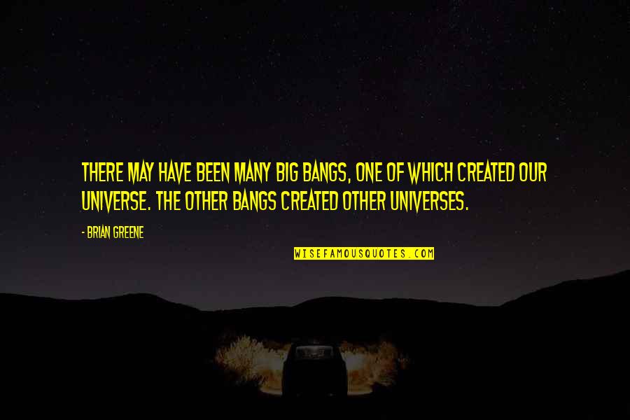 Mario Sperry Quotes By Brian Greene: There may have been many big bangs, one Mario Sperry Quotes By Brian Greene: There may have been many big bangs, one