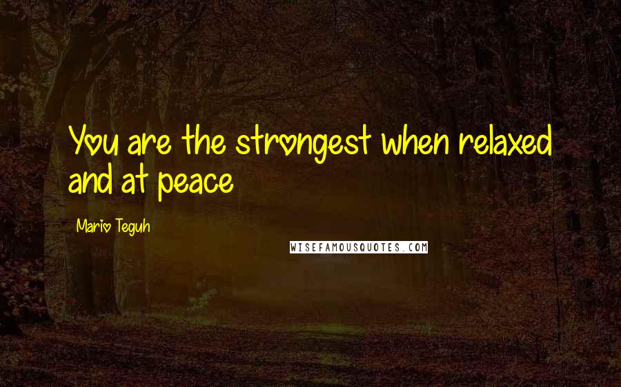 Mario Teguh quotes: You are the strongest when relaxed and at peace