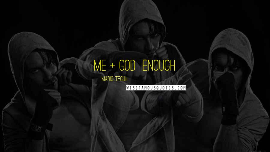 Mario Teguh quotes: Me + God Enough