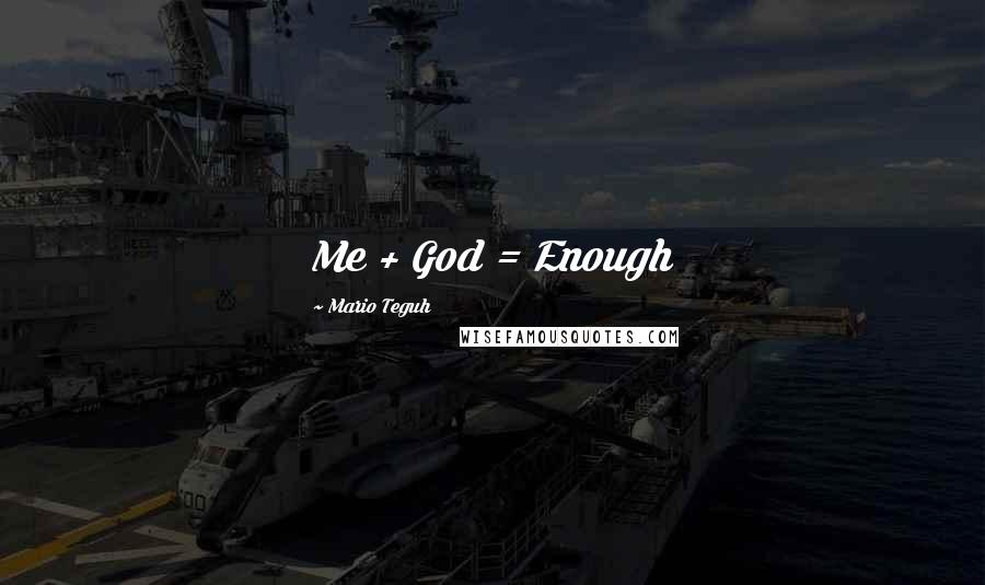 Mario Teguh quotes: Me + God = Enough