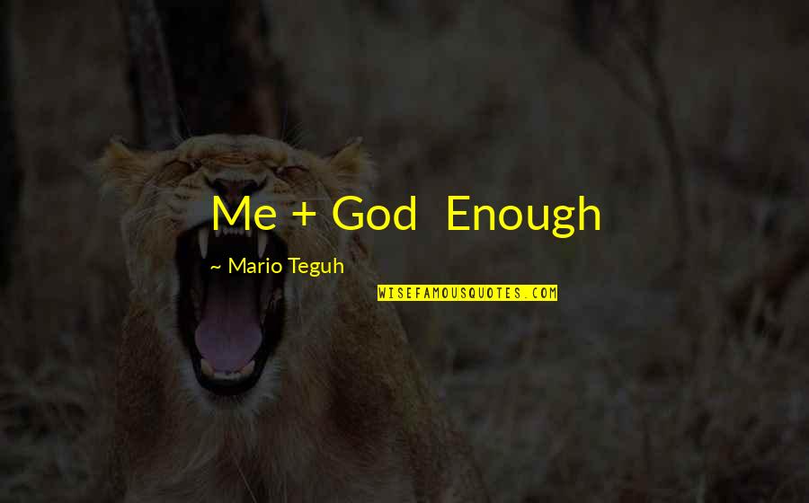 Mario Teguh Quotes By Mario Teguh: Me + God Enough