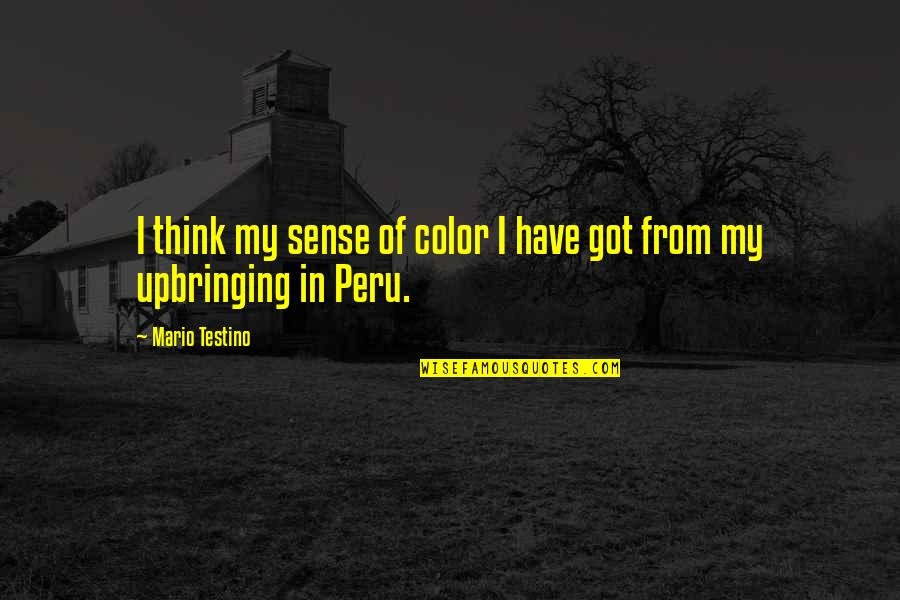 Mario Testino Quotes By Mario Testino: I think my sense of color I have