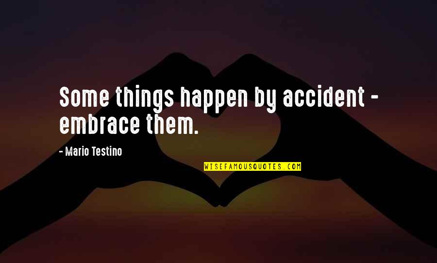 Mario Testino Quotes By Mario Testino: Some things happen by accident - embrace them.