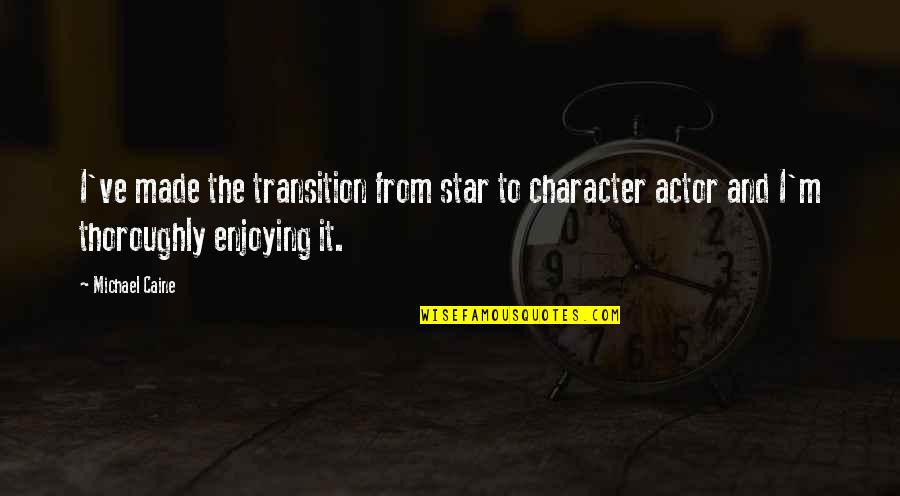 Mario Video Game Quotes By Michael Caine: I've made the transition from star to character Mario Video Game Quotes By Michael Caine: I've made the transition from star to character
