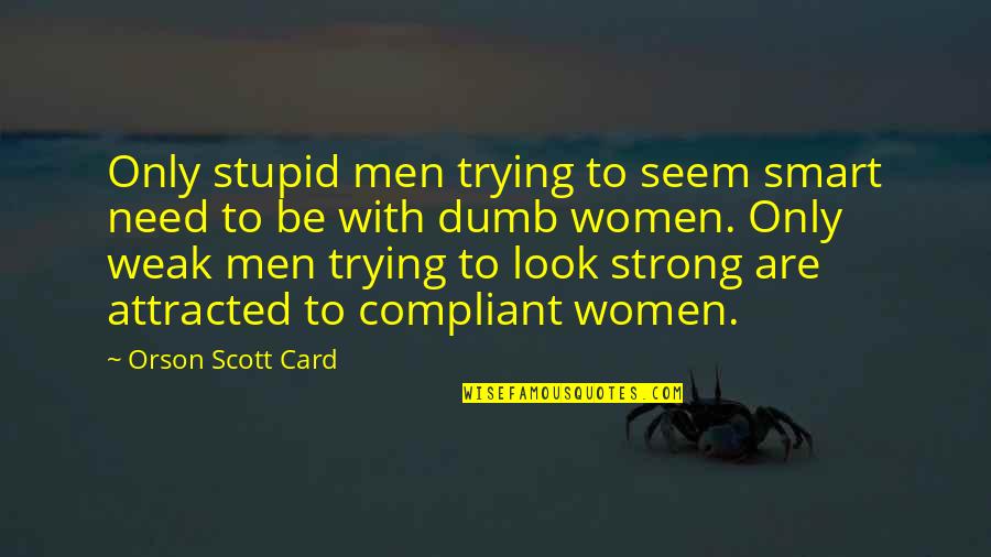 Mariodog1213 Quotes By Orson Scott Card: Only stupid men trying to seem smart need