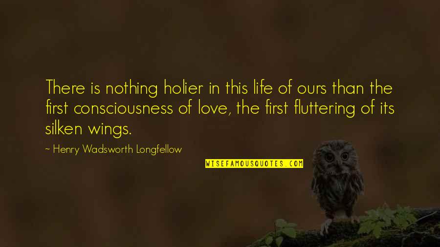 Mariola Golota Quotes By Henry Wadsworth Longfellow: There is nothing holier in this life of