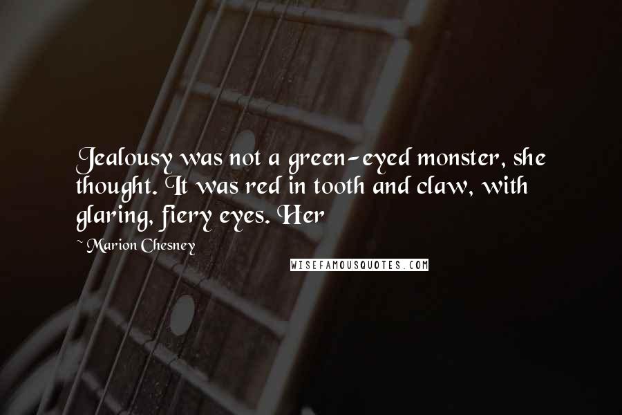 Marion Chesney quotes: Jealousy was not a green-eyed monster, she thought. It was red in tooth and claw, with glaring, fiery eyes. Her