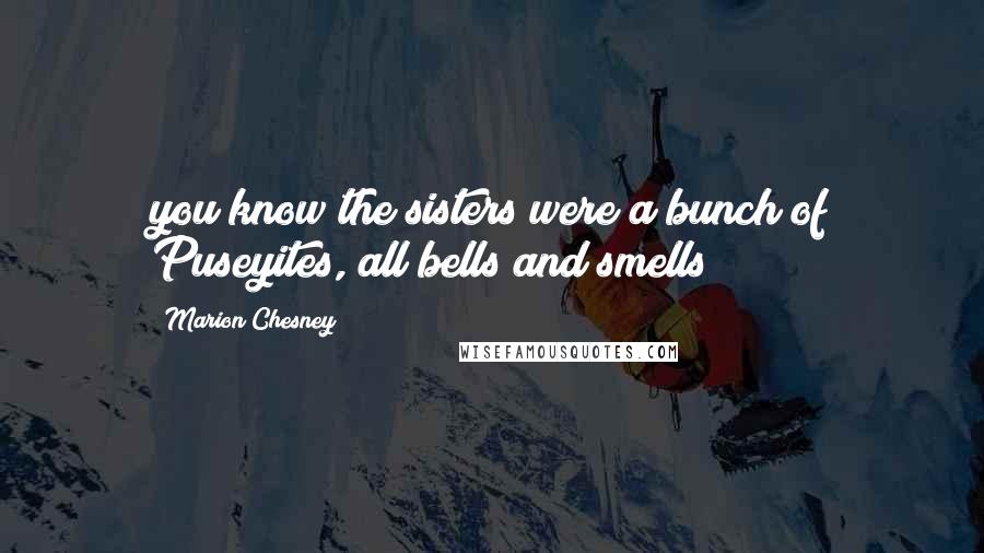 Marion Chesney quotes: you know the sisters were a bunch of Puseyites, all bells and smells