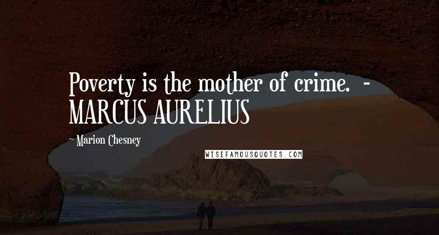 Marion Chesney quotes: Poverty is the mother of crime. - MARCUS AURELIUS