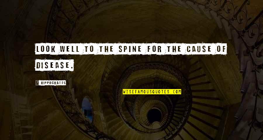 Marion Cobretti Quotes By Hippocrates: Look well to the spine for the cause