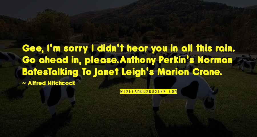 Marion Crane Quotes By Alfred Hitchcock: Gee, I'm sorry I didn't hear you in