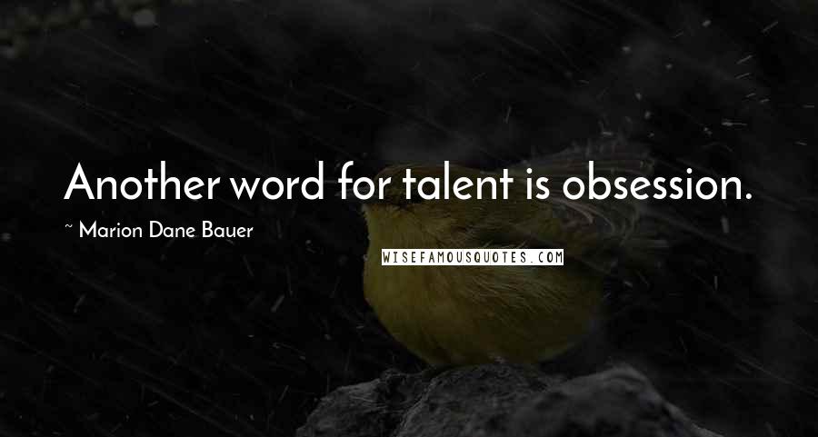 Marion Dane Bauer quotes: Another word for talent is obsession.