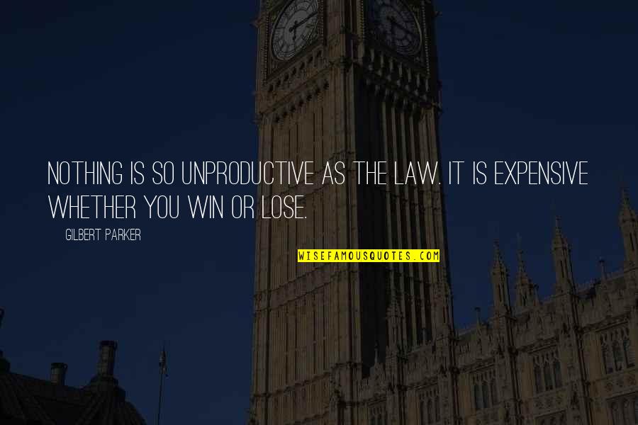 Marion Donovan Quotes By Gilbert Parker: Nothing is so unproductive as the law. It