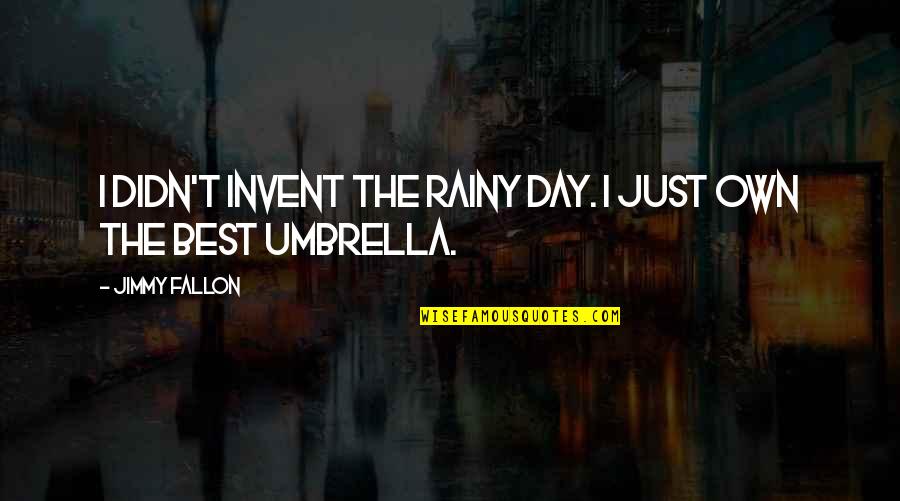 Marion Dougherty Quotes By Jimmy Fallon: I didn't invent the rainy day. I just