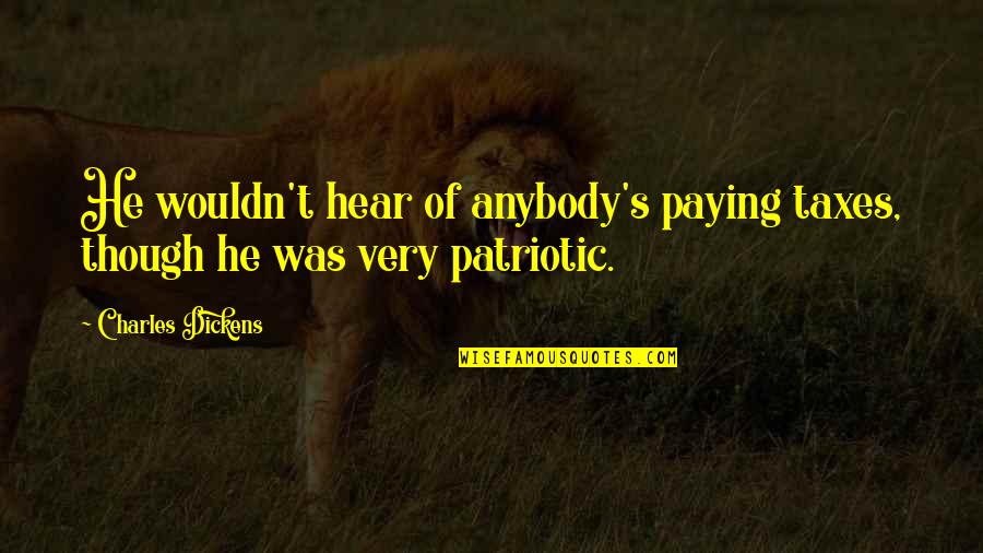 Marion Eyeshadow Quotes By Charles Dickens: He wouldn't hear of anybody's paying taxes, though