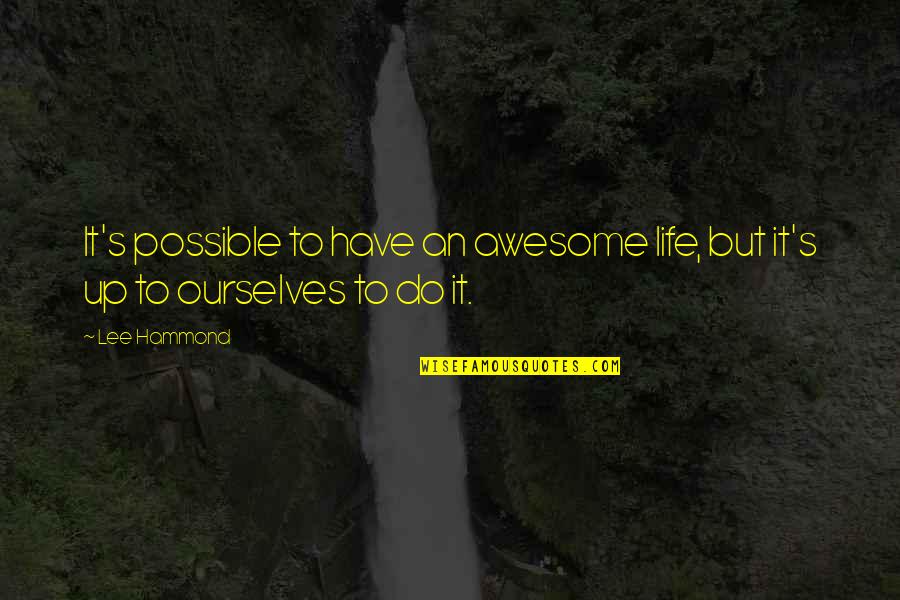 Marion Mainwaring Quotes By Lee Hammond: It's possible to have an awesome life, but