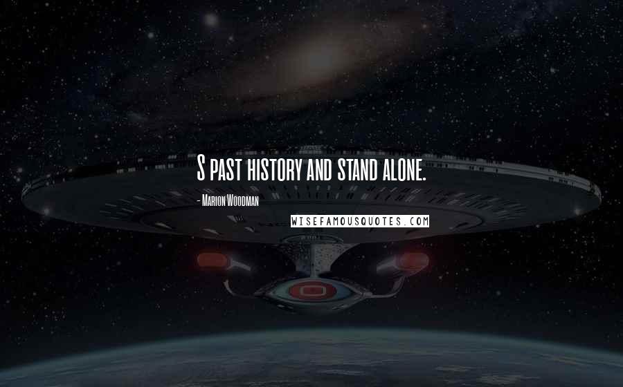 Marion Woodman quotes: S past history and stand alone.