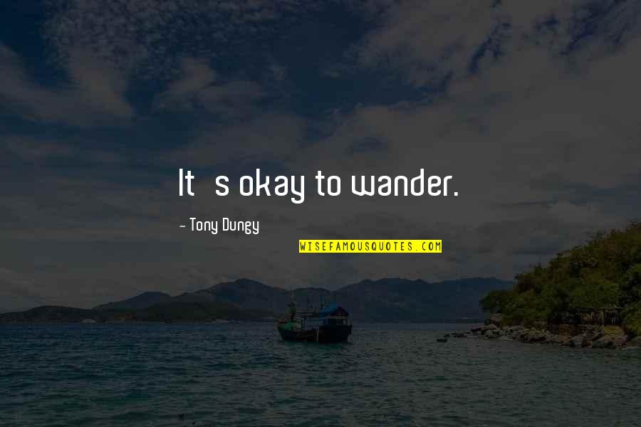 Marion Wormer Quotes By Tony Dungy: It's okay to wander.