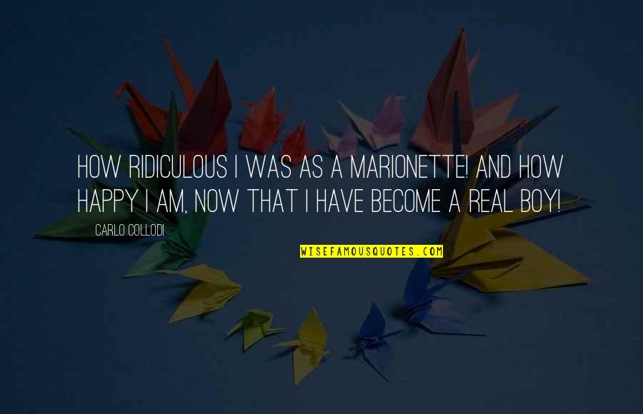 Marionette Quotes By Carlo Collodi: How ridiculous I was as a Marionette! And