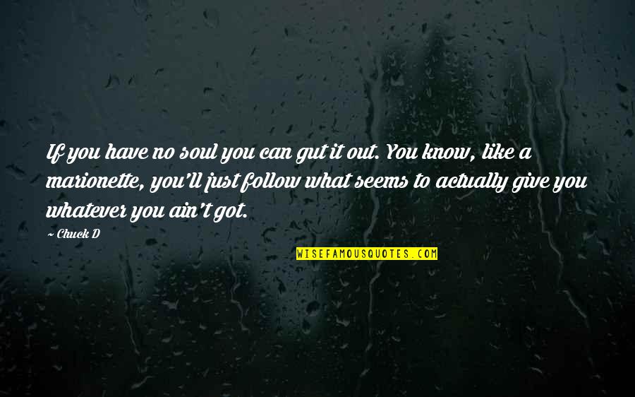 Marionette Quotes By Chuck D: If you have no soul you can gut