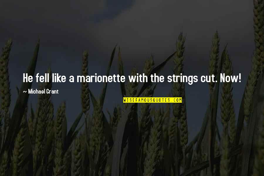 Marionette Quotes By Michael Grant: He fell like a marionette with the strings