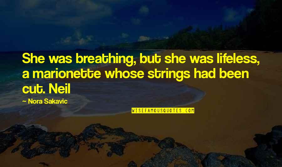 Marionette Quotes By Nora Sakavic: She was breathing, but she was lifeless, a