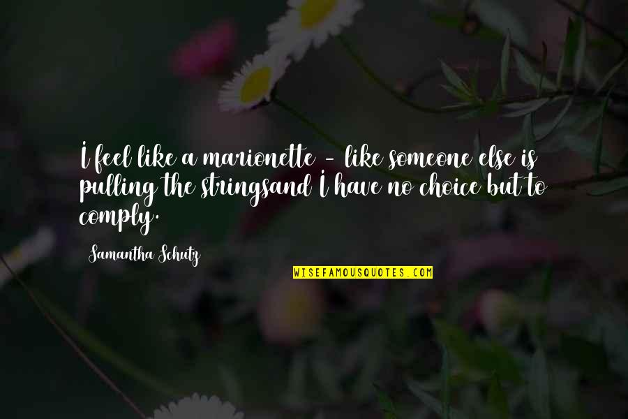 Marionette Quotes By Samantha Schutz: I feel like a marionette - like someone