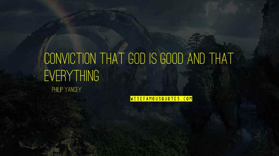 Marionetting Quotes By Philip Yancey: conviction that God is good and that everything