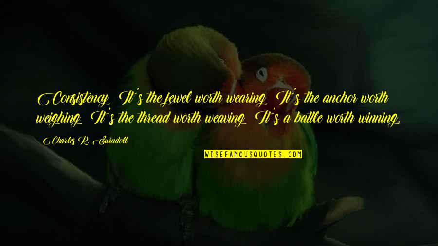 Marionettists Quotes By Charles R. Swindoll: Consistency: It's the jewel worth wearing; It's the