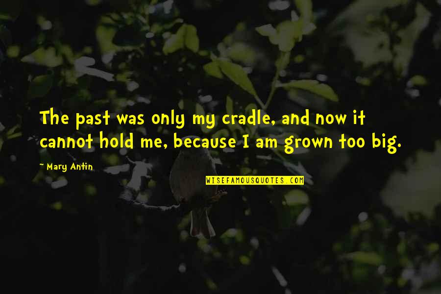 Marionettists Quotes By Mary Antin: The past was only my cradle, and now