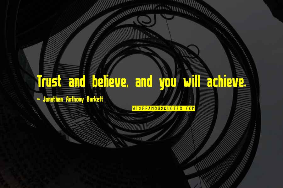 Marioni Custom Quotes By Jonathan Anthony Burkett: Trust and believe, and you will achieve.