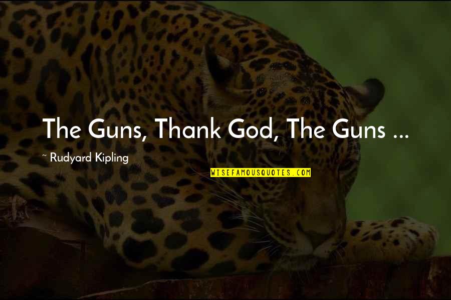 Marionic Quotes By Rudyard Kipling: The Guns, Thank God, The Guns ...