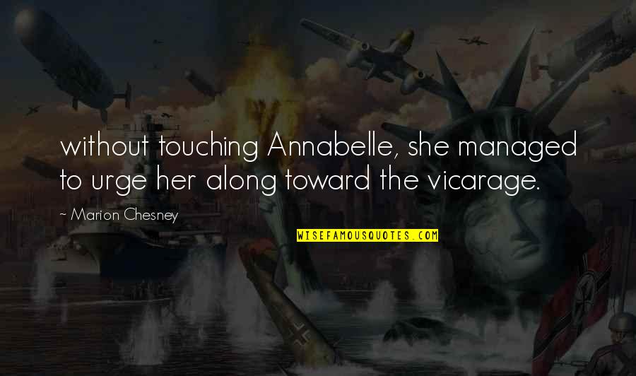 Marion's Quotes By Marion Chesney: without touching Annabelle, she managed to urge her