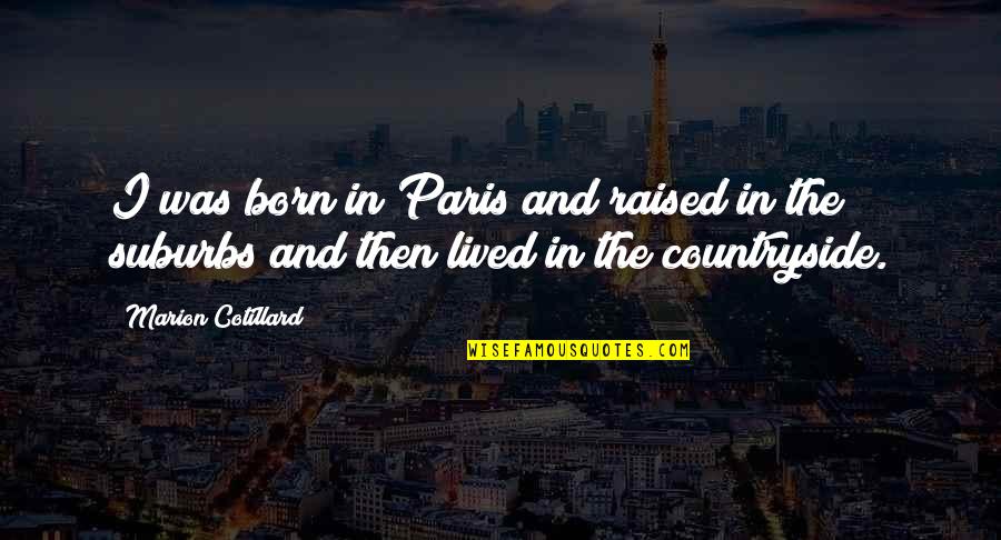Marion's Quotes By Marion Cotillard: I was born in Paris and raised in