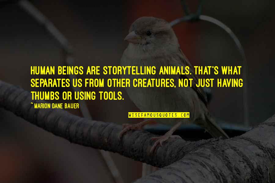 Marion's Quotes By Marion Dane Bauer: Human beings are storytelling animals. That's what separates