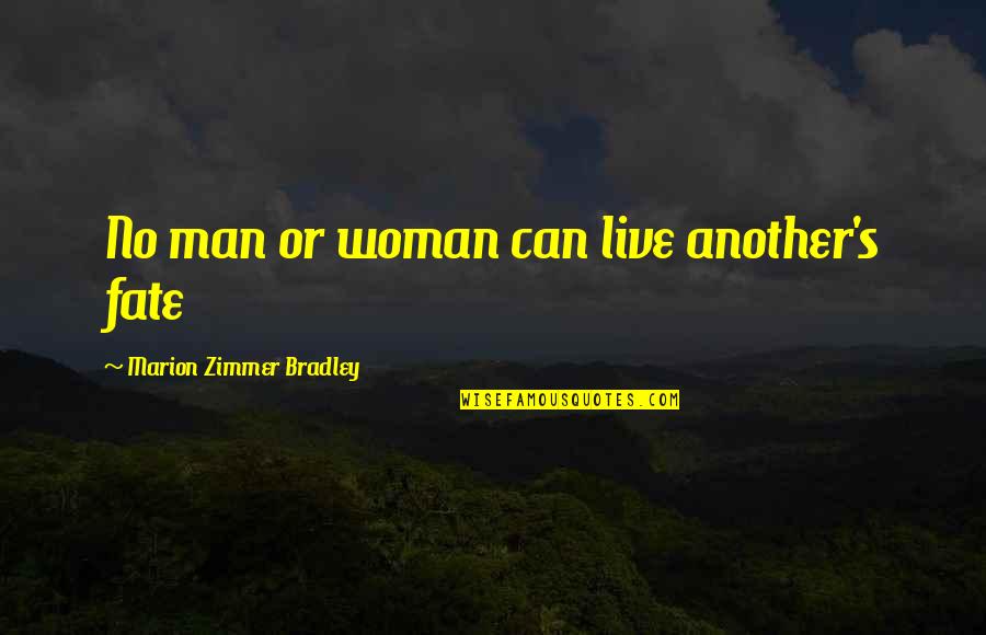 Marion's Quotes By Marion Zimmer Bradley: No man or woman can live another's fate