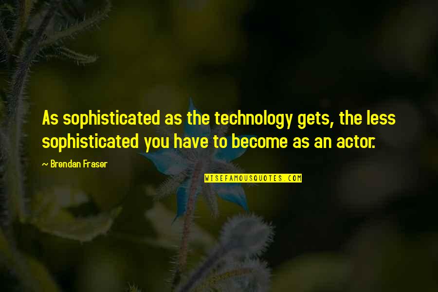 Mariorenzi Md Quotes By Brendan Fraser: As sophisticated as the technology gets, the less Mariorenzi Md Quotes By Brendan Fraser: As sophisticated as the technology gets, the less