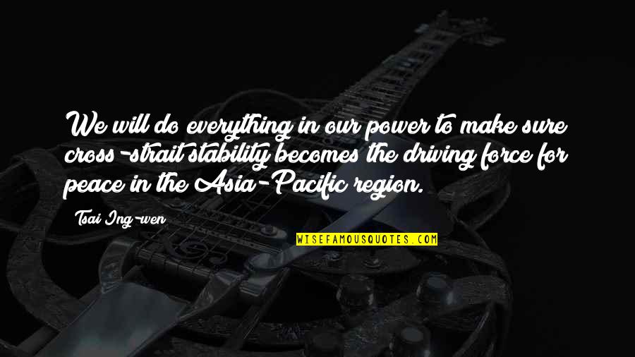 Mariorenzi Md Quotes By Tsai Ing-wen: We will do everything in our power to Mariorenzi Md Quotes By Tsai Ing-wen: We will do everything in our power to