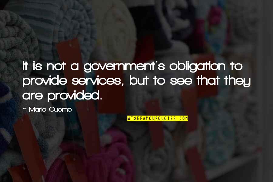 Mario's Quotes By Mario Cuomo: It is not a government's obligation to provide