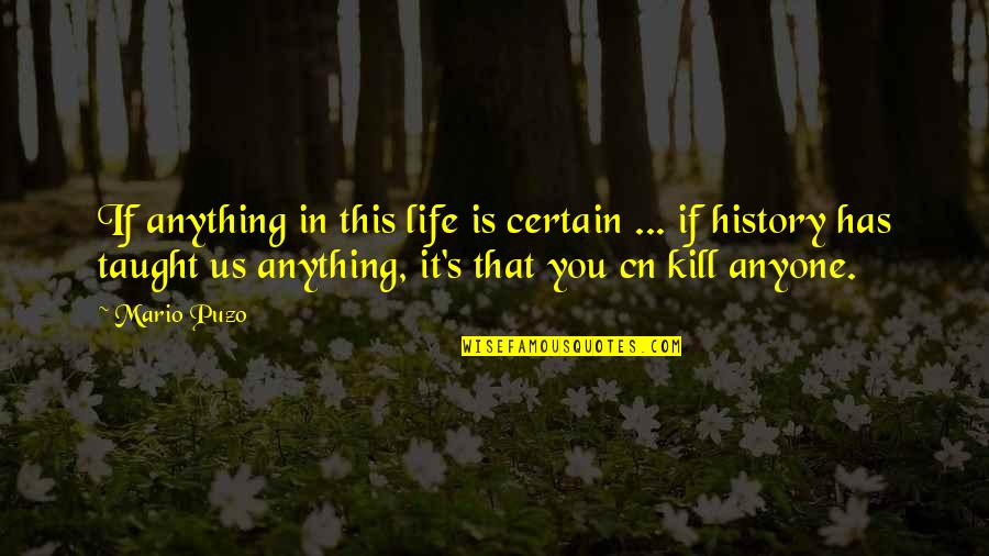 Mario's Quotes By Mario Puzo: If anything in this life is certain ...