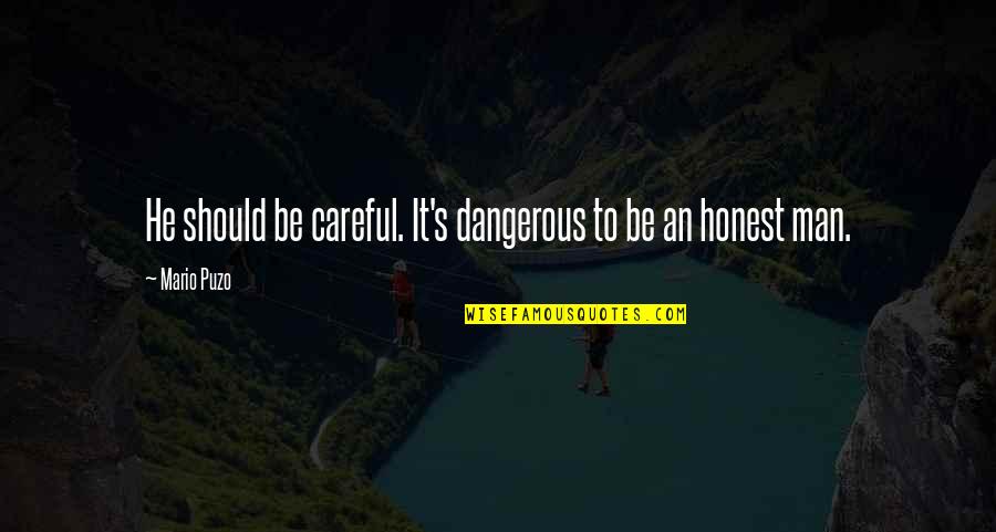 Mario's Quotes By Mario Puzo: He should be careful. It's dangerous to be