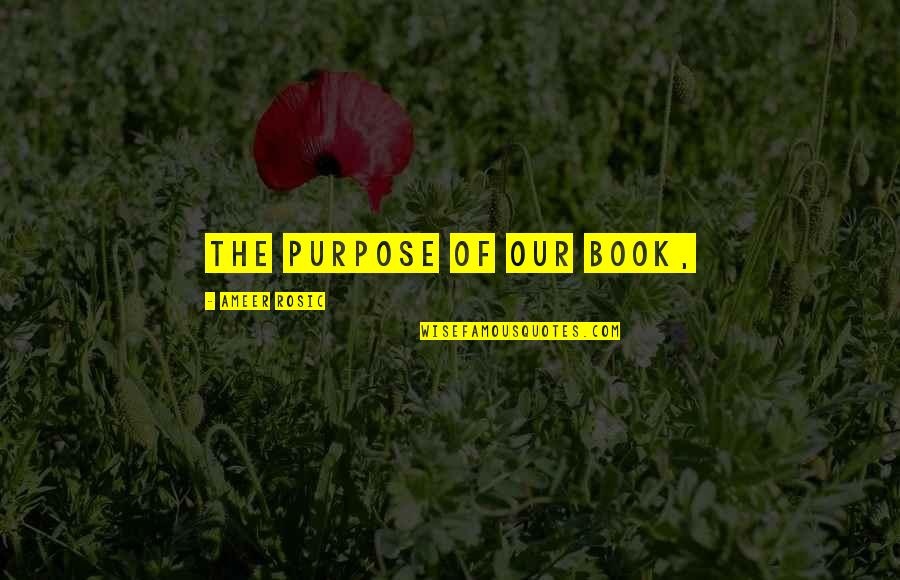 Mariotti Forklift Quotes By Ameer Rosic: The purpose of our book, Mariotti Forklift Quotes By Ameer Rosic: The purpose of our book,