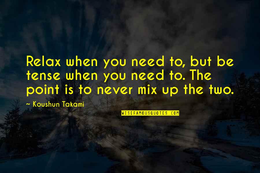 Mariotti Forklift Quotes By Koushun Takami: Relax when you need to, but be tense