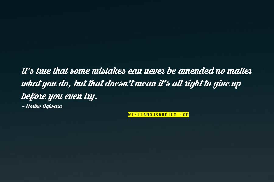 Mariotti Forklift Quotes By Noriko Ogiwara: It's true that some mistakes can never be Mariotti Forklift Quotes By Noriko Ogiwara: It's true that some mistakes can never be