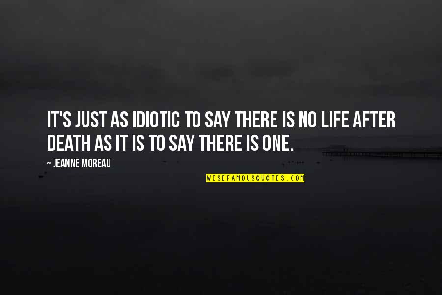 Mariottis Laundry Quotes By Jeanne Moreau: It's just as idiotic to say there is Mariottis Laundry Quotes By Jeanne Moreau: It's just as idiotic to say there is