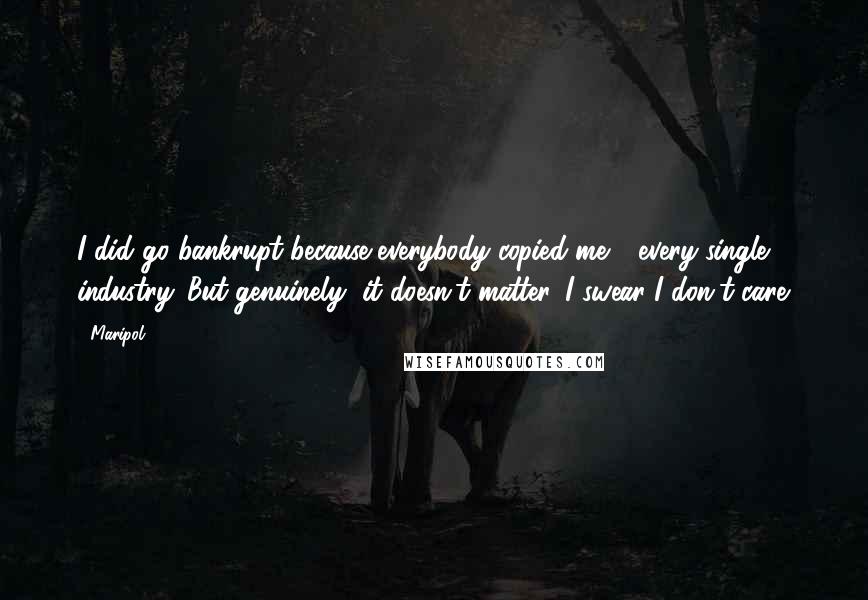 Maripol quotes: I did go bankrupt because everybody copied me - every single industry. But genuinely, it doesn't matter. I swear I don't care.